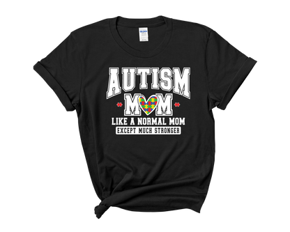 Autism Awareness "Autism Mom, Just Like Any Mom But Stronger" Sweatshirt / T-shirt