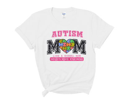 Autism Awareness "Autism Mom-Just Like Any Mom But Stronger"  T-Shirt