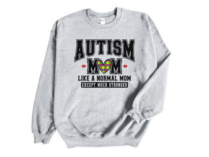 Autism Awareness "Autism Mom, Just Like Any Mom But Stronger" Sweatshirt / T-shirt