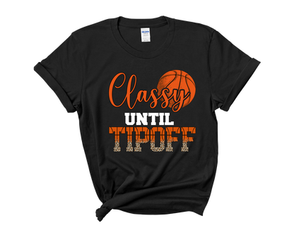 "Classy Until Tipoff" Basketball Mom T-Shirt